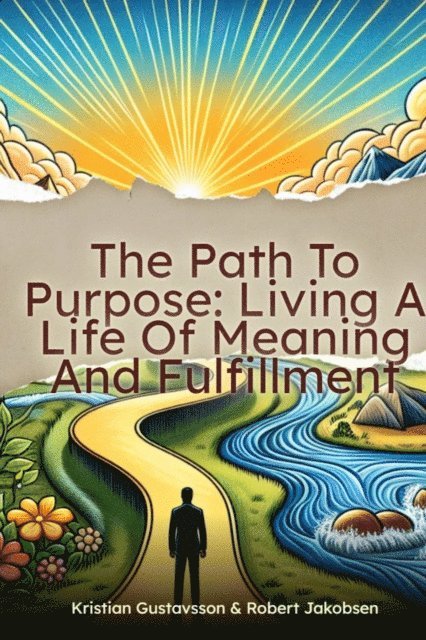 Robert Jakobsen, Kristian Gustavsson - Path To Purpose Living A Life Of Meaning And Fulfillment, E-bok