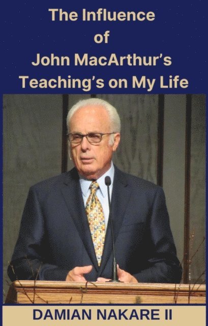 Damian Nakare II, Author - Influence of John MacArthur's Teaching's on My Life, E-bok