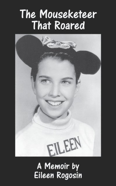 Roy Rogosin, Eileen Rogosin - Mouseketeer That Roared: A Memoir, E-bok