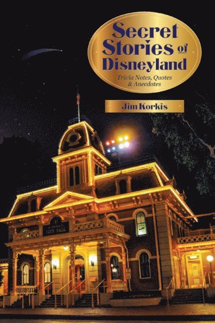 Jim Korkis - Secret Stories of Disneyland: Trivia Notes, Quotes, and Anecdotes, E-bok