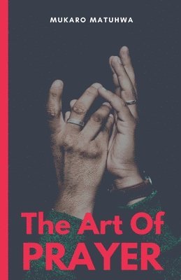 Mukaro Matuhwa - Art Of Prayer, Häftad. Tillgänglighet: Lägg i varukorg
