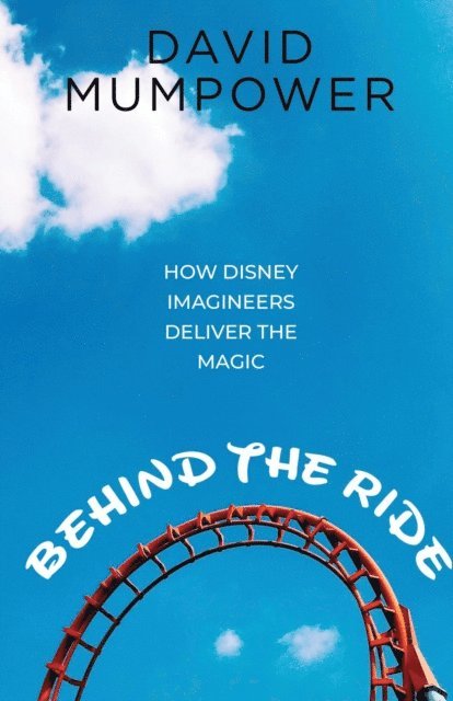 David Mumpower - Behind the Ride: How Disney Imagineers Deliver the Magic, E-bok. Tillgänglighet: Lägg i varukorg