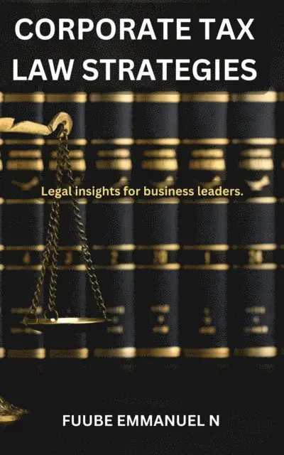 FUUBE EMMANUEL NELSON - . Corporate Tax Strategies, E-bok. Tillgänglighet: Lägg i varukorg
