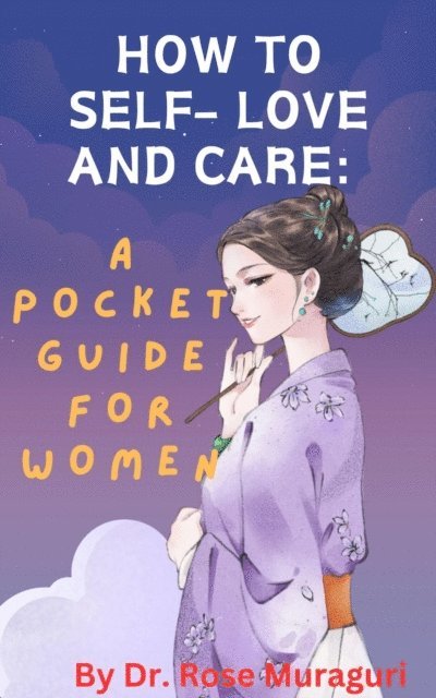 Rose Muraguri - How to Self- Love and Care: A Pocket Guide for Women, E-bok