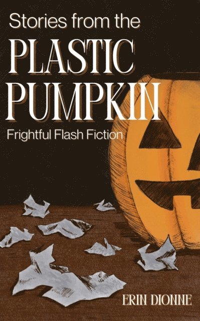 Erin Dionne - Stories from the Plastic Pumpkin, E-bok
