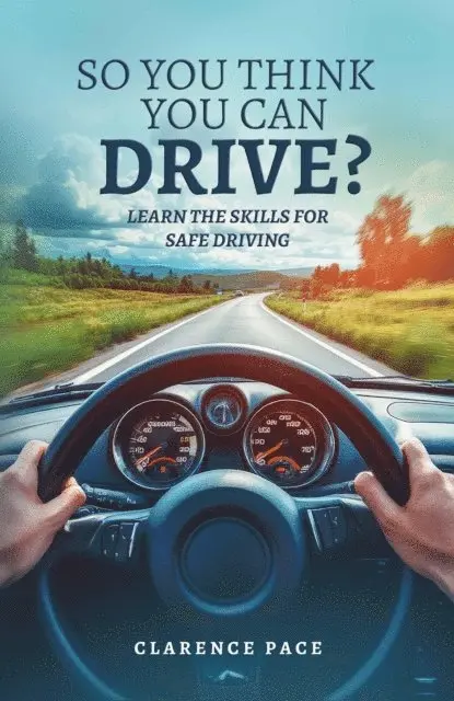 Clarence Pace - So You Think You Can Drive?: Learn The Skills For Safe Driving, E-bok. Tillgänglighet: Lägg i varukorg