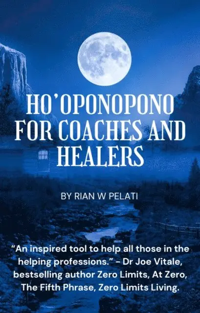Rian W Pelati - Ho'Oponopono for Coaches and Healers, E-bok. Tillgänglighet: Lägg i varukorg