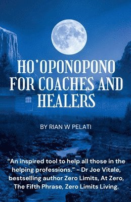 Rian W Pelati - Ho'Oponopono for Coaches and Healers, Häftad. Tillgänglighet: Lägg i varukorg