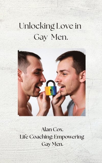Alan Cox - Unlocking Love in Gay Men., E-bok