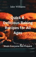 Quick And Delicious Baking Recipes For All Ages