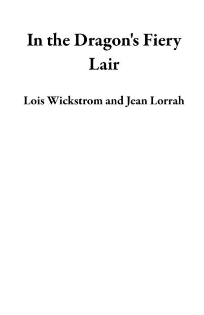 Jean Lorrah, Lois Wickstrom - In the Dragon's Fiery Lair, E-bok