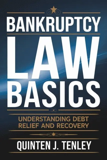Quinten J. Tenley - Bankruptcy Law Basics: Understanding Debt Relief and Recovery, E-bok. Tillgänglighet: Lägg i varukorg