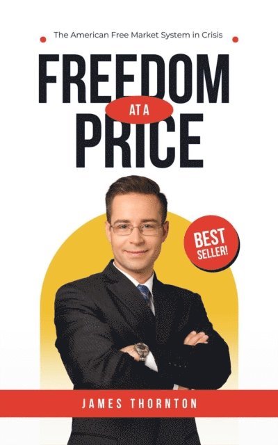 James Thornton - Freedom at a Price: The American Free Market System in Crisis, E-bok