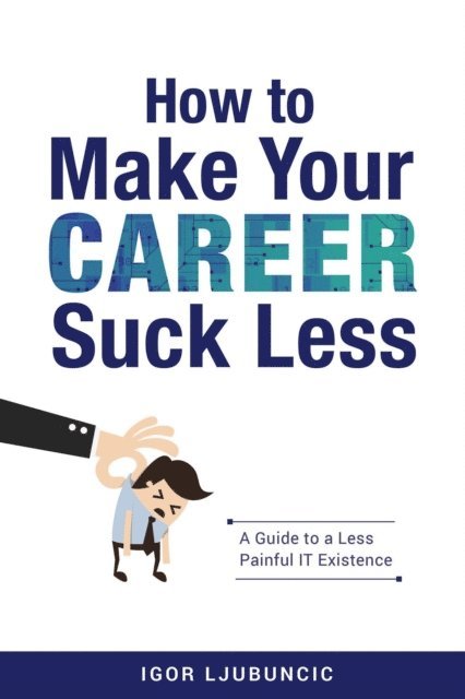 Igor Ljubuncic - How to Make Your Career Suck Less, E-bok. Tillgänglighet: Lägg i varukorg