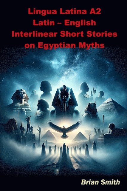 Brian Smith - Lingua Latina A2 Latin - English Interlinear Short Stories on Egyptian Myths, E-bok