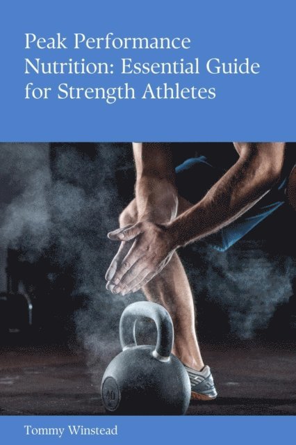 Riley Foster - Peak Performance Nutrition: Essential Guide for Strength Athletes, E-bok. Tillgänglighet: Lägg i varukorg