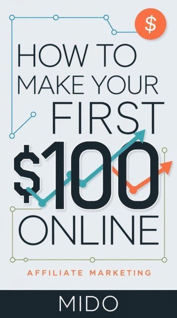 mido - How to Make Your First $100 Online, E-bok