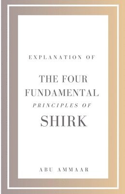 Abu Ammaar - Explanation of the Four Fundamental Principles of Shirk, Häftad