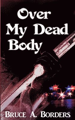 Bruce A Borders - Over My Dead Body, Häftad