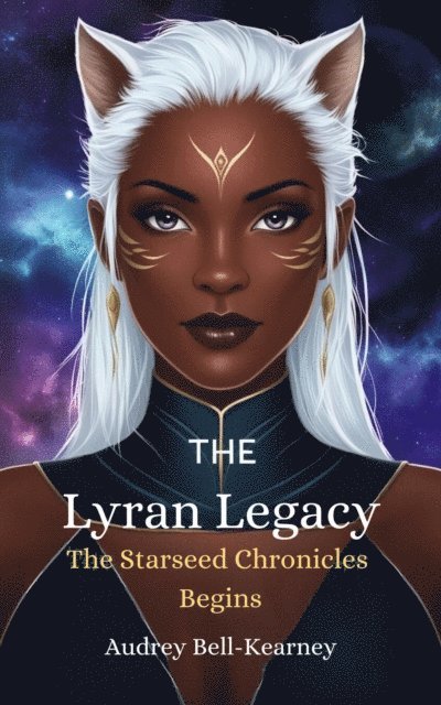 Audrey Bell-Kearney - Lyran Legacy: The Starseed Chronicles Begins, E-bok