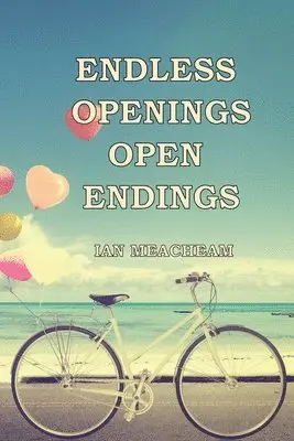 Ian Meacheam - Endless Openings Open Endings, Häftad. Tillgänglighet: Lägg i varukorg