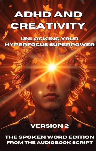 Mick Smith - ADHD and Creativity_ Unlocking Your Hyperfocus Superpower Version 2, E-bok
