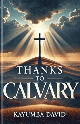 Kayumba David - Thanks to Calvary, Häftad. Tillgänglighet: Lägg i varukorg