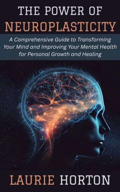 Laurie Horton - Power of Neuroplasticity: A Comprehensive Guide to Transforming Your Mind and Improving Your Mental Health for Personal Growth and Healing, E-bok. Tillgänglighet: Lägg i varukorg