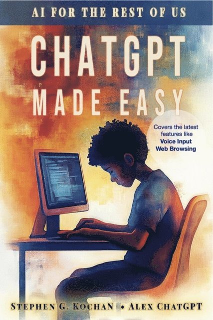 Alex ChatGPT, Stephen Kochan - ChatGPT Made Easy, E-bok