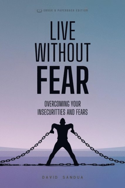 David Sandua - Live Without Fear. Overcoming Your Insecurities And Fears, E-bok. Tillgänglighet: Lägg i varukorg