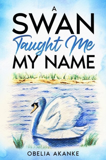 Obelia Akanke - Swan Taught Me My Name, E-bok