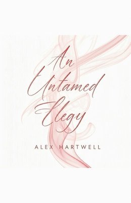 Alex Hartwell - Untamed Elegy, Häftad. Tillgänglighet: Lägg i varukorg