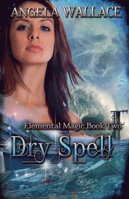 Angela Wallace - Dry Spell (Elemental Magic #2), Häftad
