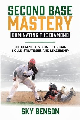Sky Benson - Second Base Mastery Dominating the Diamond, Häftad. Tillgänglighet: Lägg i varukorg