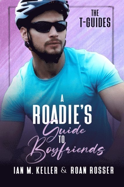 Ian M. Keller, Roan Rosser - Roadie's Guide to Boyfriends, E-bok