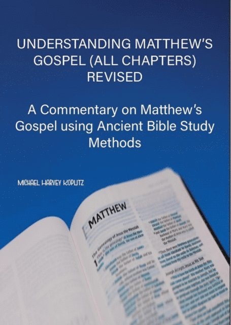 Michael Harvey Koplitz - Understanding Matthew's Gospel (all chapters) Revised, E-bok