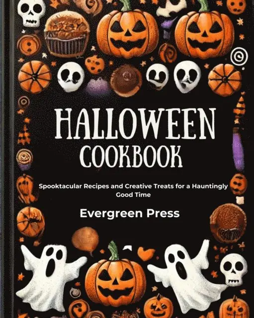 Halloween Cookbook: Spooktacular Recipes and Creative Treats for a Hauntingly Good Time
