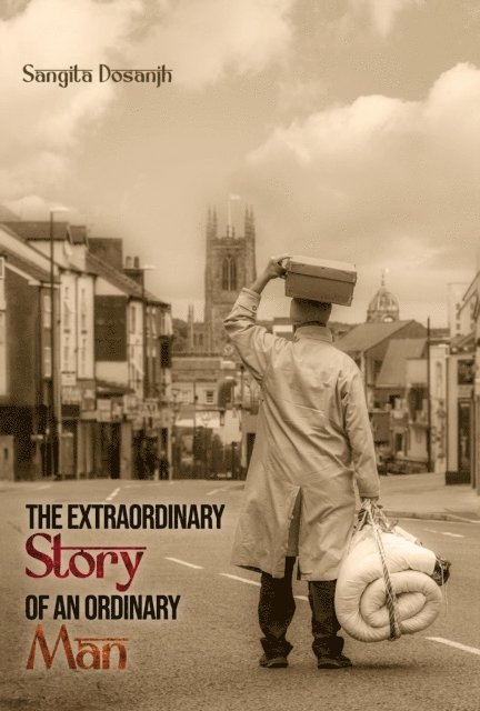 SANGITA DOSANJH - Extraordinary Story Of An Ordinary Man, E-bok