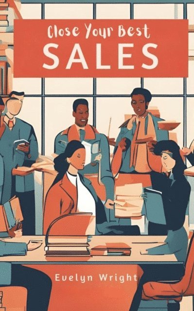 Evelyn Wright - Close Your Best Sales, E-bok