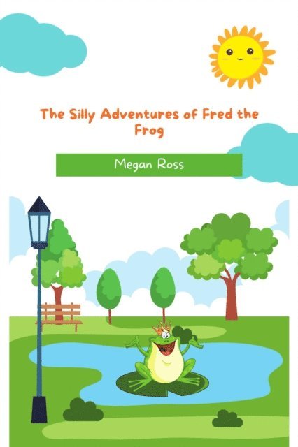 Megan Ross - Silly Adventures of Fred the Frog, E-bok