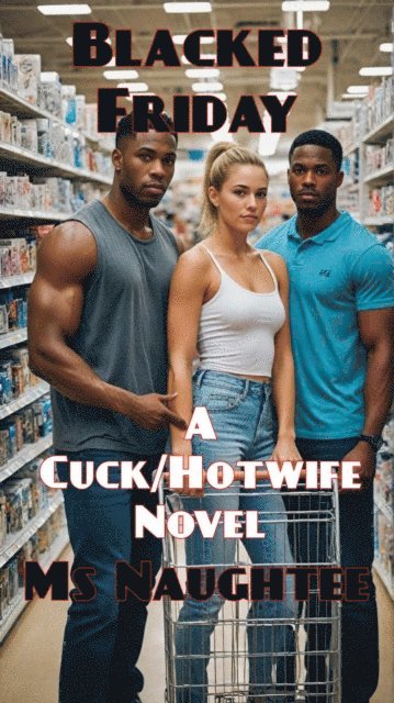 Ms Naughtee - Blacked Friday: A Cuck/Hotwife Novel, E-bok