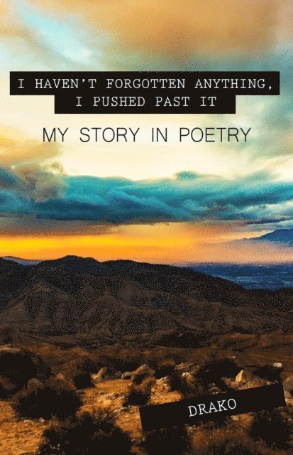Drako - I Haven't Forgotten Anything, I Pushed Past It: My Story In Poetry, E-bok. Tillgänglighet: Lägg i varukorg