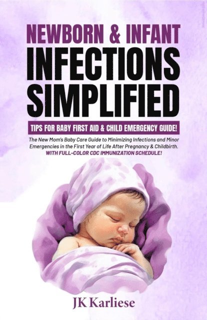 JK Karliese - Newborn & Infant Infections Simplified: Tips for Baby First Aid & Child Emergency Guide for, E-bok. Tillgänglighet: Lägg i varukorg