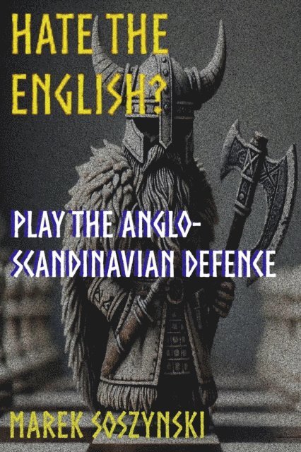 Marek Soszynski - Hate the English? Play the Anglo-Scandinavian Defence, E-bok. Tillgänglighet: Lägg i varukorg