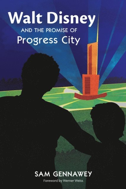 Sam Gennawey - Walt and the Promise of Progress City, E-bok