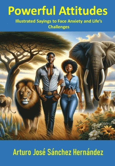 Arturo Jose Sanchez Hernandez - Powerful Attitudes: Illustrated Sayings to Face Anxiety and Life's Challenges, E-bok. Tillgänglighet: Lägg i varukorg