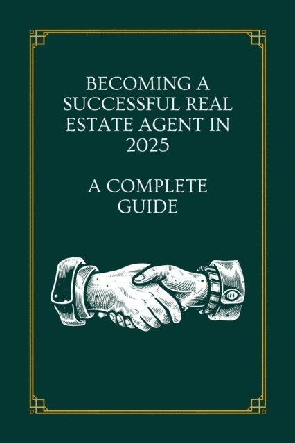 JustIn - Becoming a Successful Real Estate Agent in 2025: A Complete Guide, E-bok