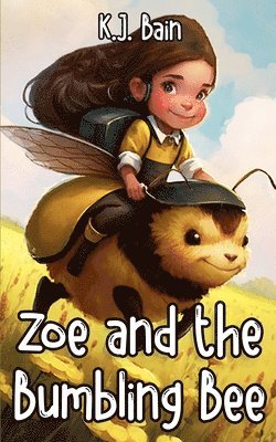 K J Bain - Zoe and the Bumbling Bee, Häftad
