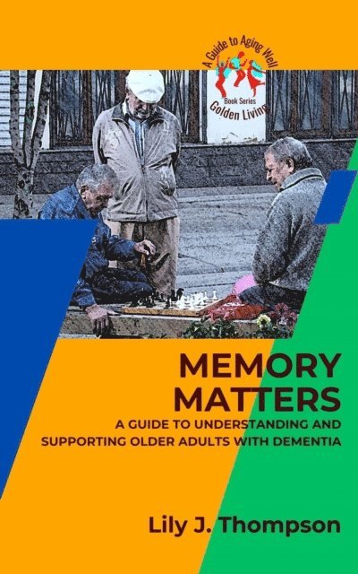 Lily J. Thompson - Memory Matters-A Guide to Understanding and Supporting Older Adults with Dementia, E-bok. Tillgänglighet: Lägg i varukorg
