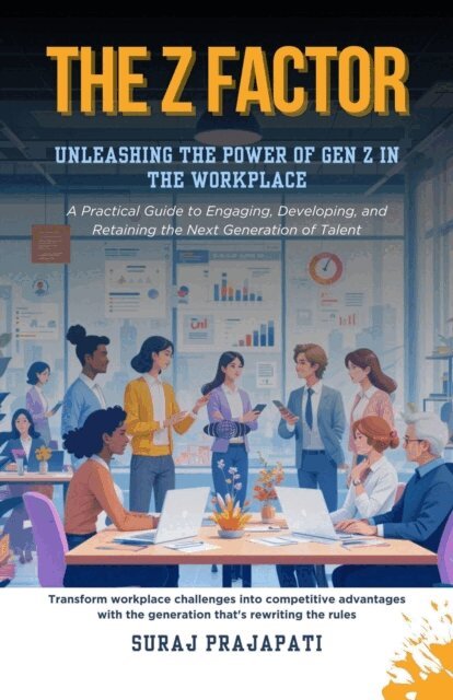 Suraj Prajapati - Z Factor: Unleashing the Power of Gen Z in the Workplace, E-bok